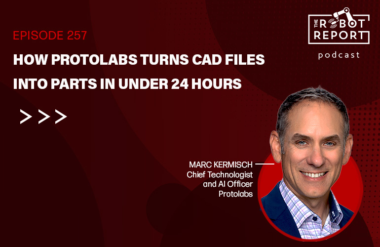 Protolabs Marc Kermish talks with The Robot Report Podcast